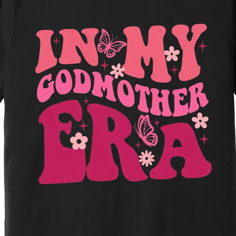 In My Godmother Era Retro Godmom Mother Proposal Premium T-Shirt