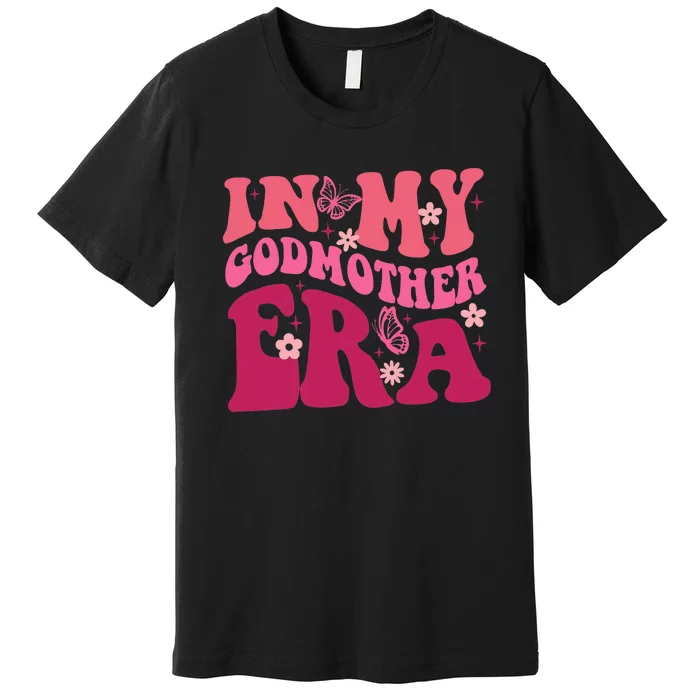 In My Godmother Era Retro Godmom Mother Proposal Premium T-Shirt