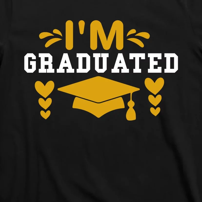 I M GRADUATED T-Shirt