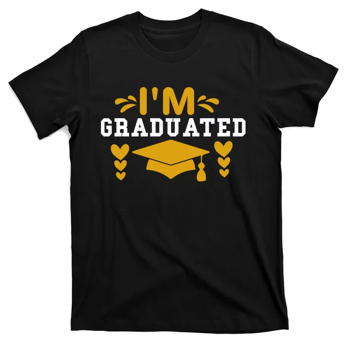 I M GRADUATED T-Shirt