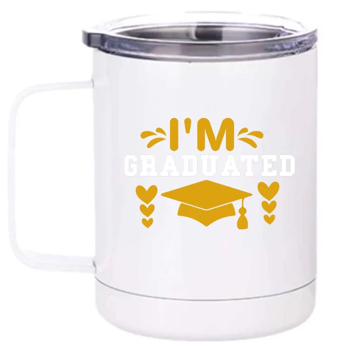 I M GRADUATED Front & Back 12oz Stainless Steel Tumbler Cup