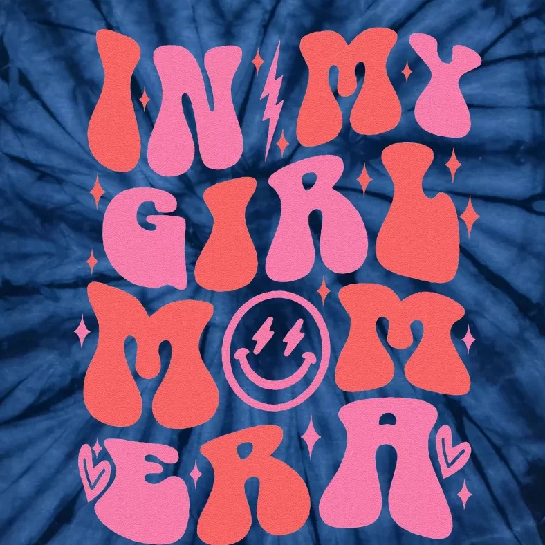 In My Girl Mom Era Retro Groovy Mom Life Happy MotherS Day Tie-Dye T-Shirt