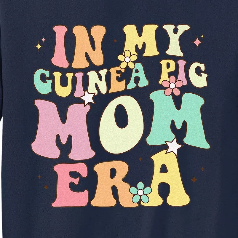 In My Guinea Pig Mom Era Funny Groovy Guinea Pig Mothers Day Tall Sweatshirt