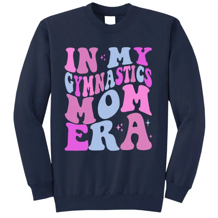 In My Gymnastics Mom Era Retro Groovy Mom Life MotherS Day Tall Sweatshirt