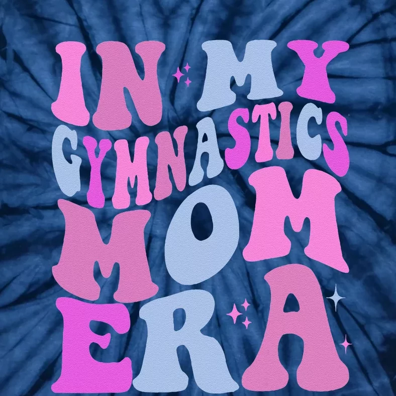 In My Gymnastics Mom Era Retro Groovy Mom Life MotherS Day Tie-Dye T-Shirt