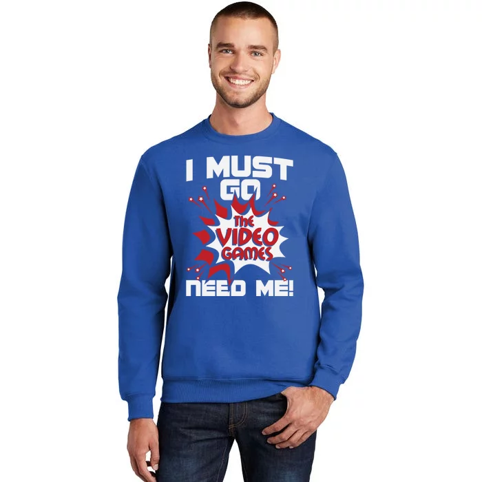 I Must Go The Video Games Need Me Gamer Retro Gaming Funny Gift Tall Sweatshirt