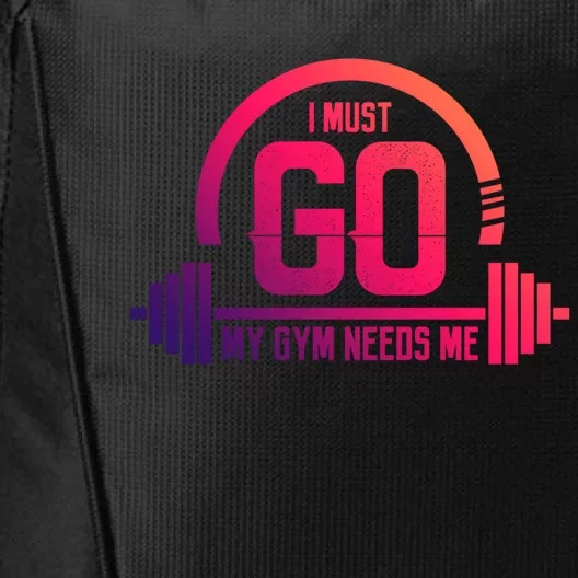 I Must Go My Gym Needs Me Meaningful Gift Fitness Workout Lover Funny Gift City Backpack