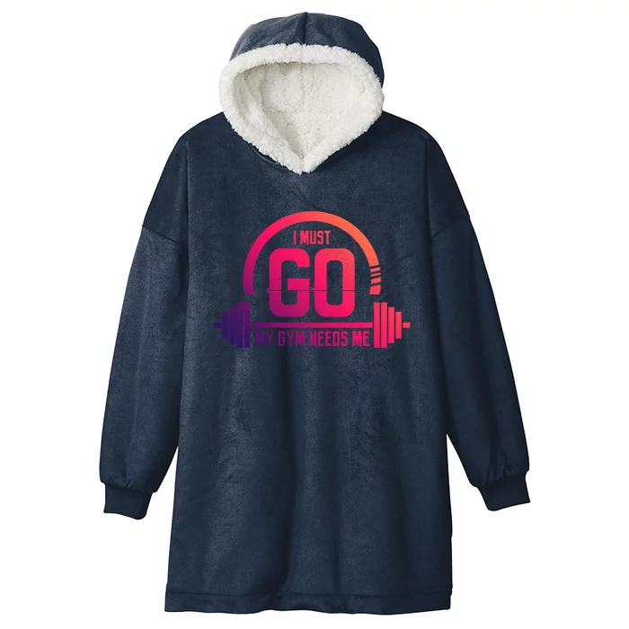 I Must Go My Gym Needs Me Meaningful Gift Fitness Workout Lover Funny Gift Hooded Wearable Blanket