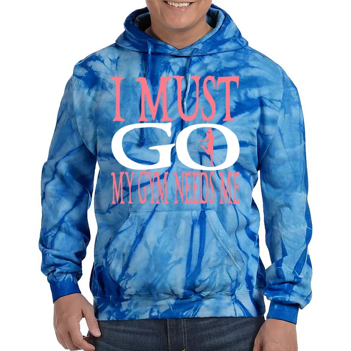 I Must Go My Gym Needs Me Fitness Bodybuilding Cute Gift Tie Dye Hoodie