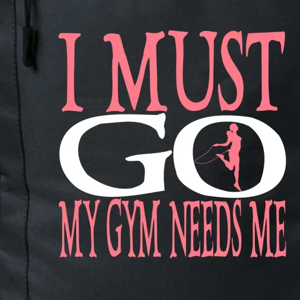 I Must Go My Gym Needs Me Fitness Bodybuilding Cute Gift Daily Commute Backpack