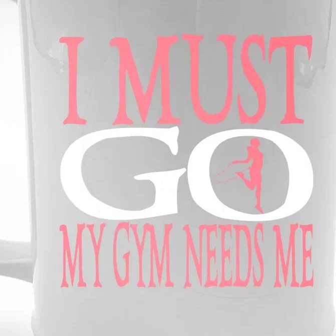 I Must Go My Gym Needs Me Fitness Bodybuilding Cute Gift Front & Back Beer Stein