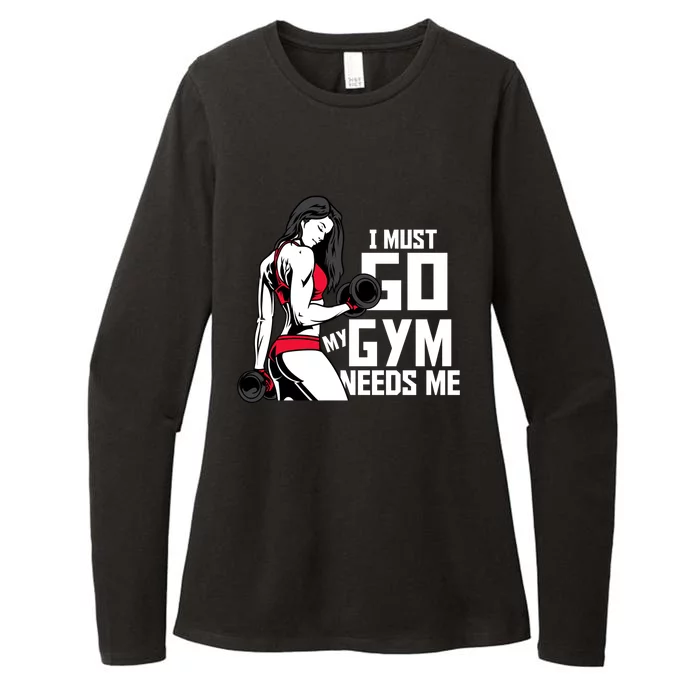 I Must Go My Gym Needs Me Funny Work Out Quote Funny Gift Womens CVC Long Sleeve Shirt