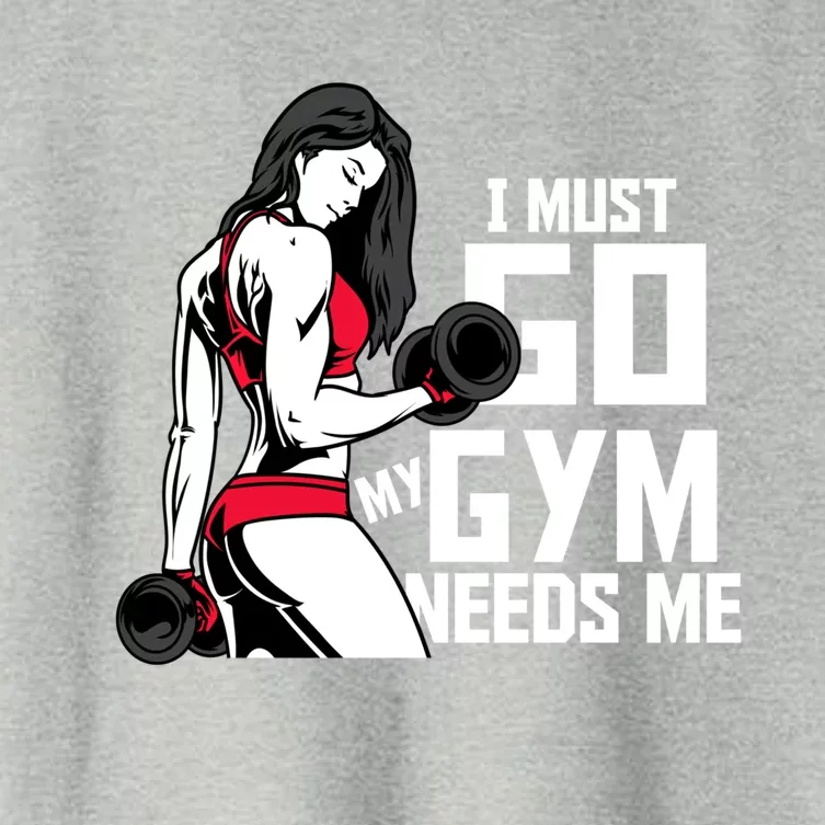 I Must Go My Gym Needs Me Funny Work Out Quote Funny Gift Women's Crop Top Tee