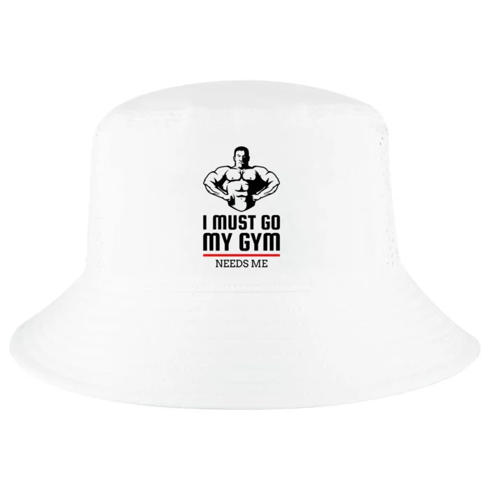 I Must Go My Gym Needs Me Funny Workout Gift Cool Comfort Performance Bucket Hat