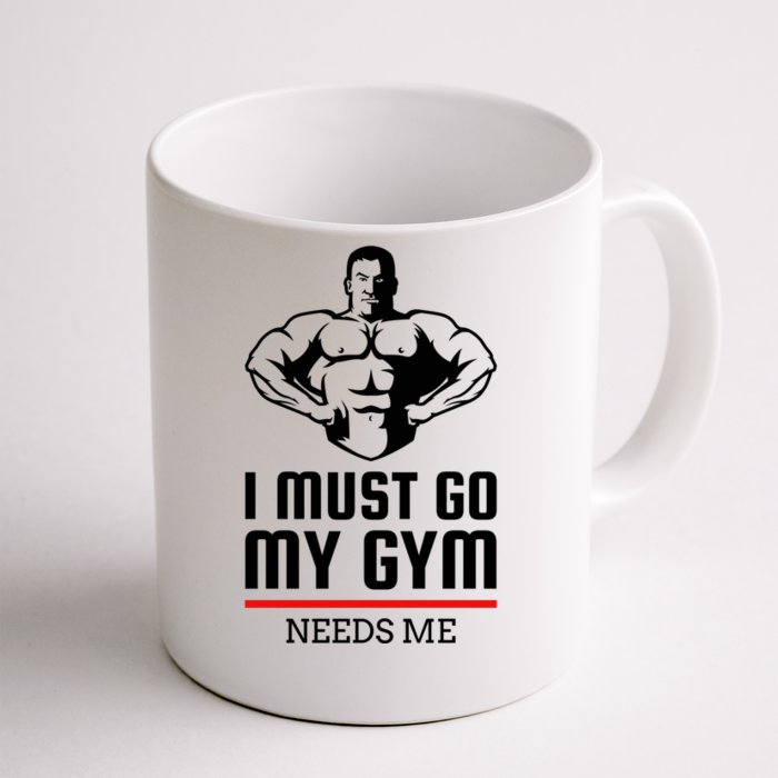 I Must Go My Gym Needs Me Funny Workout Gift Front & Back Coffee Mug