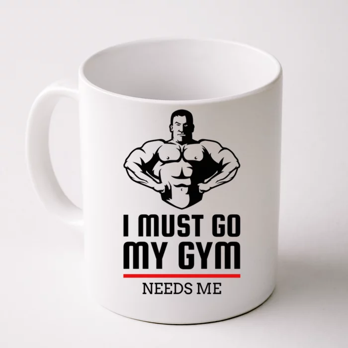 I Must Go My Gym Needs Me Funny Workout Gift Front & Back Coffee Mug