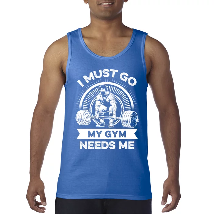 I Must Go My Gym Needs Me Outfit For Fitness Motivation Funny Gift Tank Top