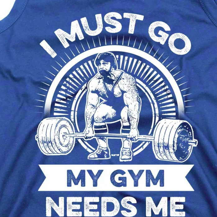 I Must Go My Gym Needs Me Outfit For Fitness Motivation Funny Gift Tank Top