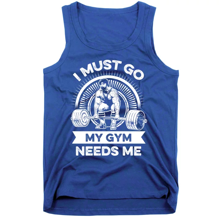 I Must Go My Gym Needs Me Outfit For Fitness Motivation Funny Gift Tank Top