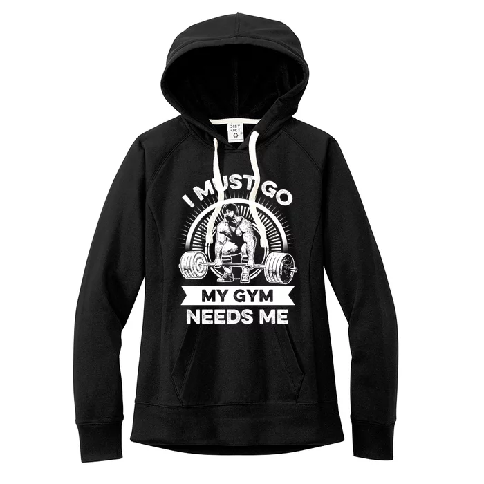 I Must Go My Gym Needs Me Outfit For Fitness Motivation Gift Women's Fleece Hoodie