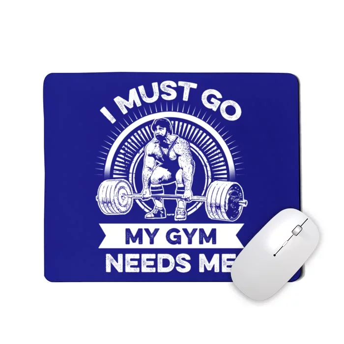 I Must Go My Gym Needs Me Outfit For Fitness Motivation Gift Mousepad