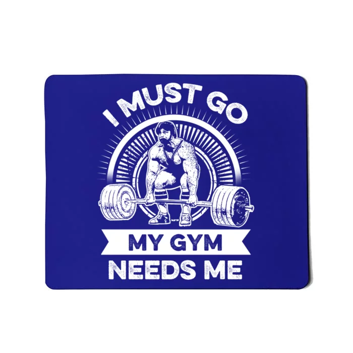 I Must Go My Gym Needs Me Outfit For Fitness Motivation Gift Mousepad