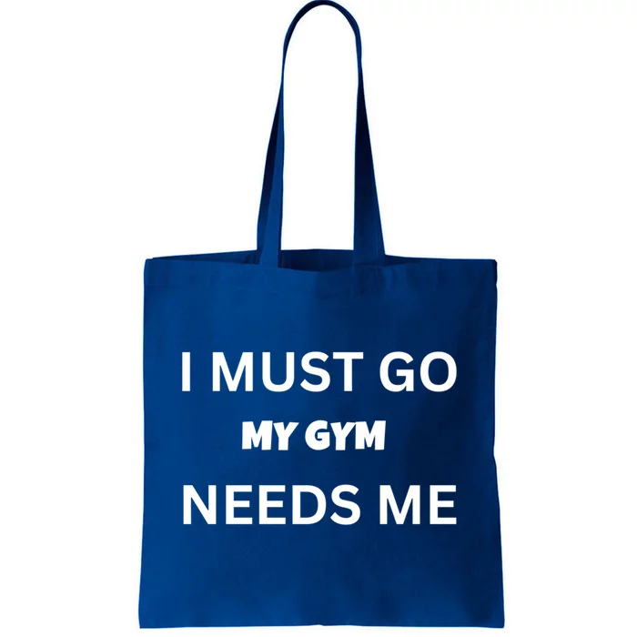 I Must Go My Gym Needs Me Sarcastic Rude Funny Sayings Gift Tote Bag