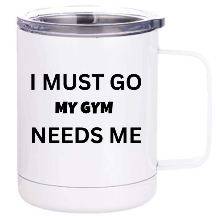 I Must Go My Gym Needs Me Sarcastic Rude Funny Sayings Gift Front & Back 12oz Stainless Steel Tumbler Cup