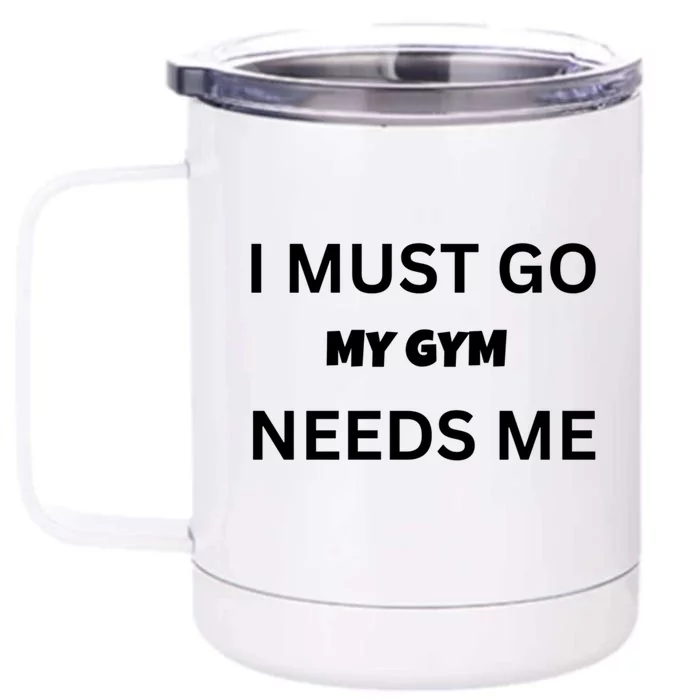 I Must Go My Gym Needs Me Sarcastic Rude Funny Sayings Gift Front & Back 12oz Stainless Steel Tumbler Cup