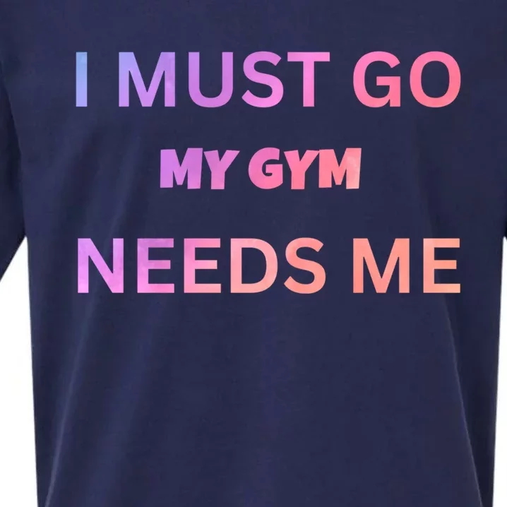 I Must Go My Gym Needs Me Sarcastic Rude Funny Sayings Gift Sueded Cloud Jersey T-Shirt