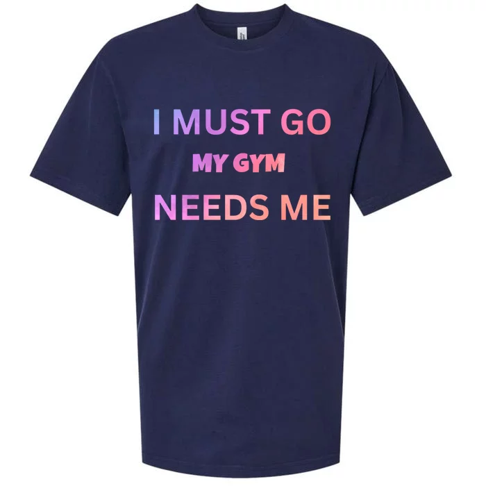 I Must Go My Gym Needs Me Sarcastic Rude Funny Sayings Gift Sueded Cloud Jersey T-Shirt