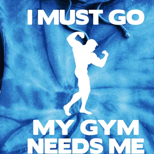 I Must Go My Gym Needs Me Gift Workout Gym Lover Funny Gift Tie Dye Hoodie