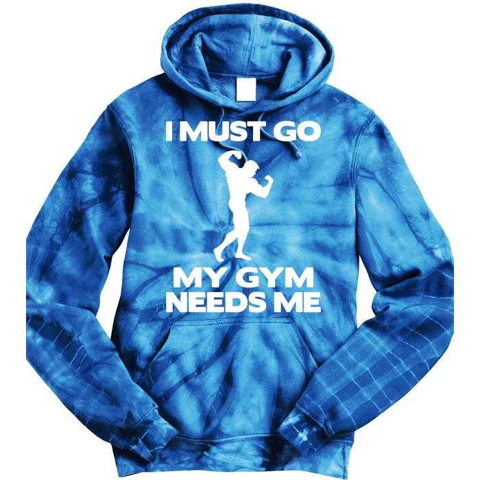 I Must Go My Gym Needs Me Gift Workout Gym Lover Funny Gift Tie Dye Hoodie