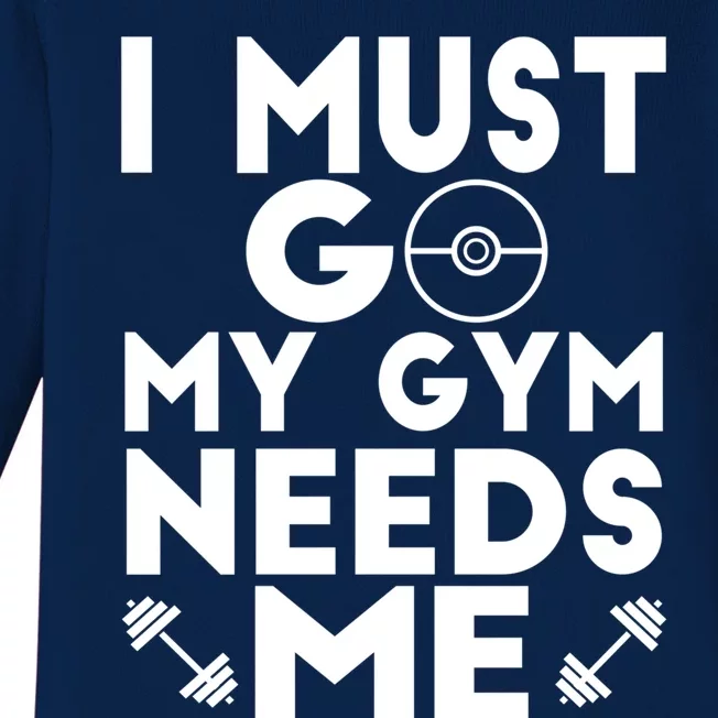 I Must Go My Gym Needs Me Cool Gift Baby Long Sleeve Bodysuit