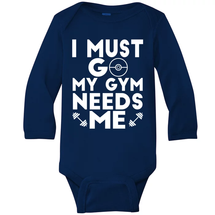 I Must Go My Gym Needs Me Cool Gift Baby Long Sleeve Bodysuit