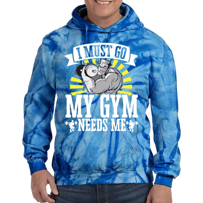 I Must Go My Gym Needs Me Weightlifting Bodybuilder Fitness Cool Gift Tie Dye Hoodie