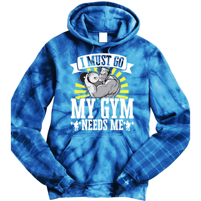 I Must Go My Gym Needs Me Weightlifting Bodybuilder Fitness Cool Gift Tie Dye Hoodie