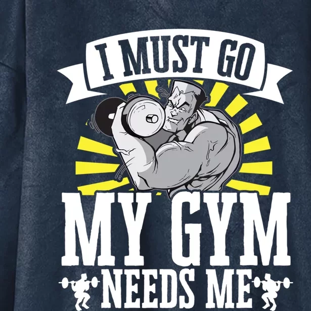 I Must Go My Gym Needs Me Weightlifting Bodybuilder Fitness Cool Gift Hooded Wearable Blanket