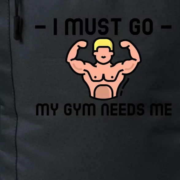 I Must Go My Gym Needs Me Gift Daily Commute Backpack