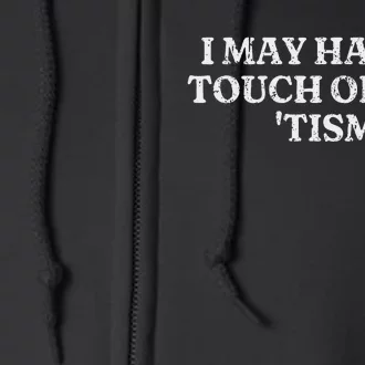 I May Have A Touch Of The Tism Sarcastic Saying Full Zip Hoodie