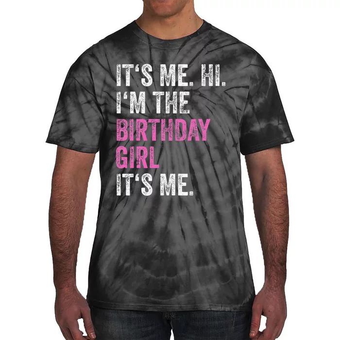 Its Me Hi Im The Birthday Girl Tie-Dye T-Shirt