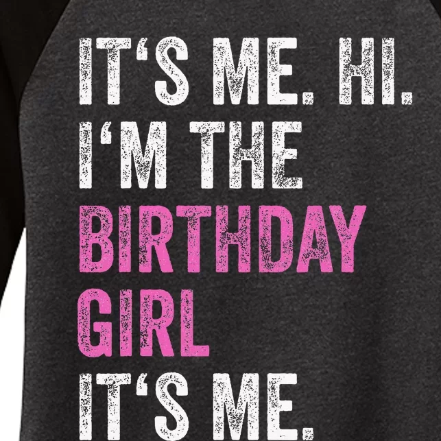 Its Me Hi Im The Birthday Girl Women's Tri-Blend 3/4-Sleeve Raglan Shirt