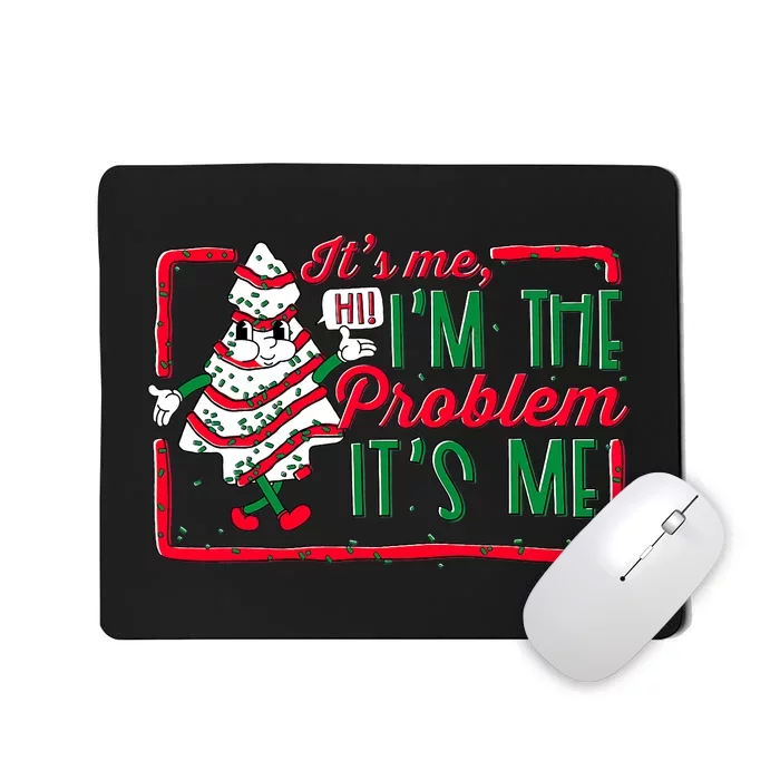 It's Me Hi I'm The Problem It's Me Christmas Tree Cake Mousepad