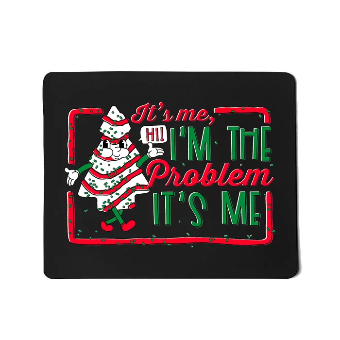 It's Me Hi I'm The Problem It's Me Christmas Tree Cake Mousepad