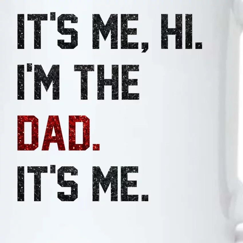 Its Me. Hi. Im The Dad. Its Me Funny Fathers Day Black Color Changing Mug