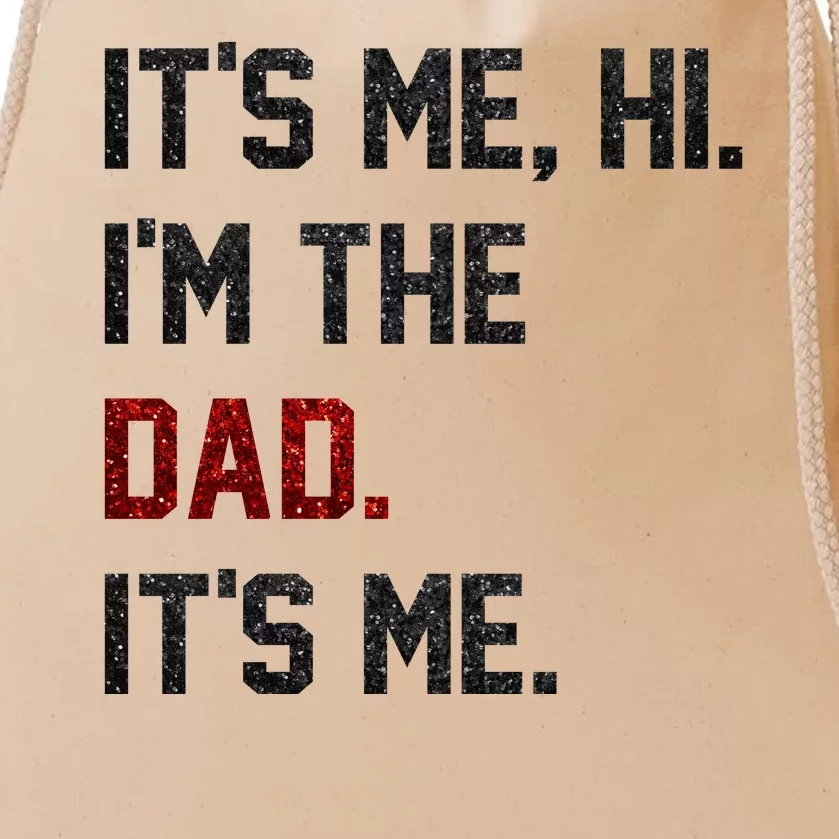 Its Me. Hi. Im The Dad. Its Me Funny Fathers Day Drawstring Bag