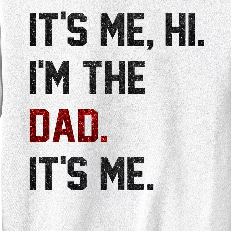 Its Me. Hi. Im The Dad. Its Me Funny Fathers Day Sweatshirt