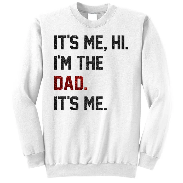 Its Me. Hi. Im The Dad. Its Me Funny Fathers Day Sweatshirt