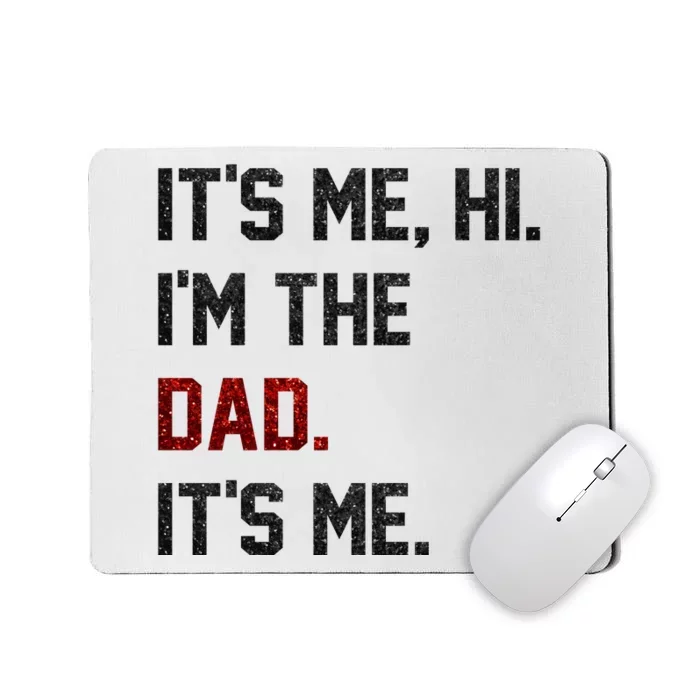 Its Me. Hi. Im The Dad. Its Me Funny Fathers Day Mousepad