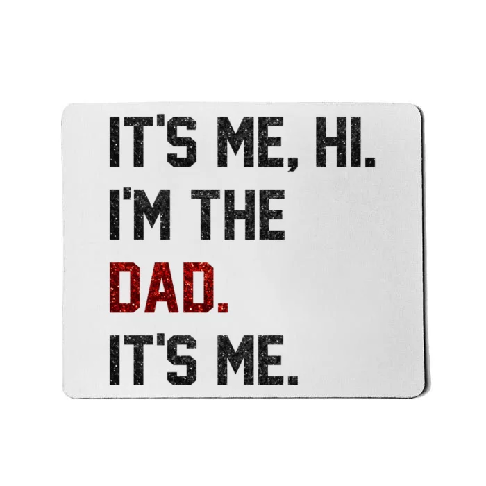 Its Me. Hi. Im The Dad. Its Me Funny Fathers Day Mousepad